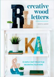 Creative Wood Letters: 35 Simple Craft Projects for Decorating Your Home