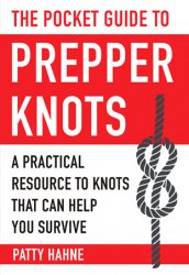 The Pocket Guide to Prepper Knots: A Practical Resource to Knots That Can Help You Survive