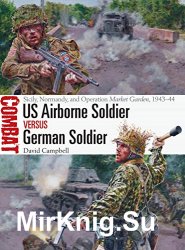 US Airborne Soldier vs German Soldier: Sicily, Normandy, and Operation Market Garden, 1943-1944  (Osprey Combat 33)
