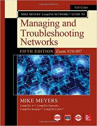 Mike Meyers CompTIA Network Guide to Managing and Troubleshooting Networks (Exam N10-007), 5th Edition