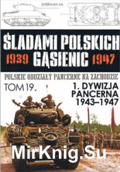 1 Dywizja Pancerna 1943-1947 (Sladami Polskich Gasienic Tom 19)