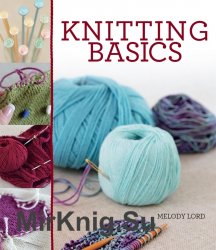 Knitting Basics. Melody Lord