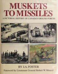 Muskets to Missiles: A Pictorial History of Canada's Ground Forces