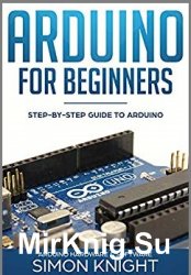 Arduino for Beginners. Step-by-Step Guide to Arduino (2018)