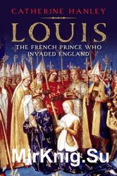 Louis. The French Prince Who Invaded England