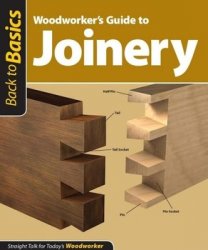 Woodworker's Guide to Joinery: Straight Talk for Today's Woodworker