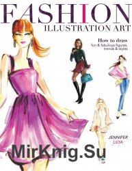 Fashion Illustration Art: How to Draw Fun & Fabulous Figures, Trends and Styles