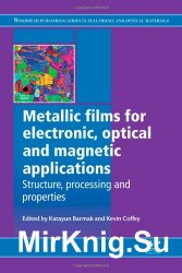 Metallic Films for Electronic, Optical and Magnetic Applications: Structure, Processing and Properties