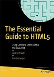The Essential Guide to HTML5: Using Games to Learn HTML5 and JavaScript, 2nd Edition