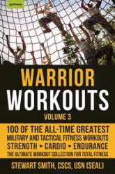 Warrior Workouts, Volume 3: 100 of the All-Time Greatest Military and Tactical Fitness Workouts