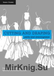 Cutting and Draping Party and Eveningwear: Dressmaking and pattern cutting for special occasion clothes