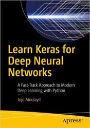 Learn Keras for Deep Neural Networks: A Fast-Track Approach to Modern Deep Learning with Python