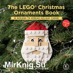 The LEGO Christmas Ornaments Book, Volume 2: 16 Designs to Spread Holiday Cheer!