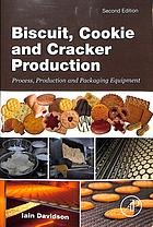 Biscuit, cookie and cracker production : process, production and packaging equipment. Second edition