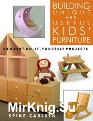 Building Unique and Useful Kids' Furniture: 24 Great Do-It-Yourself Projects