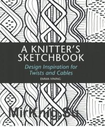 Knitter's Sketchbook: Design Inspiration for Twists and Cables