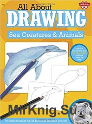 All About Drawing Sea Creatures & Animals: Learn to draw more than 40 fantastic animals step by step