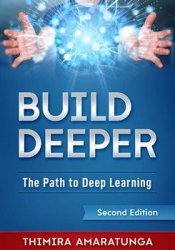 Build Deeper: The Path to Deep Learning, Second Edition