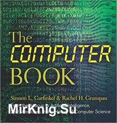 The Computer Book: From the Abacus to Artificial Intelligence, 250 Milestones in the History of Computer Science