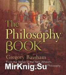 The Philosophy Book: From the Vedas to the New Atheists, 250 Milestones in the History of Philosophy