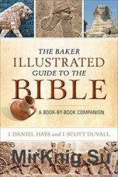 The Baker Illustrated Guide to the Bible: A Book-by-Book Companion