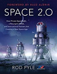 Space 2.0: How Private Spaceflight, a Resurgent NASA, and International Partners are Creating a New Space Age