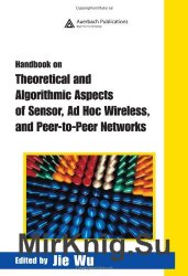 Handbook on Theoretical and Algorithmic Aspects of Sensor, Ad Hoc Wireless, and Peer-to-Peer Networks