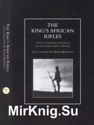The King's African Rifles: A Study in the Military History of East and Central Africa, 1890–1945 Vol. 1