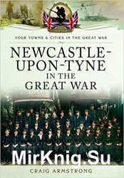 Your Towns and Cities in the Great War - Newcastle-upon-Tyne in the Great War