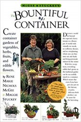 McGee & Stuckey's Bountiful Container Create Container Gardens of Vegetables, Herbs, Fruits, and Edible Flowers