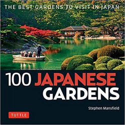 100 Japanese Gardens: The Best Gardens to Visit in Japan
