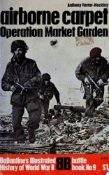 Ballantine's Illustrated History of World War II. Battle book №9 - Airborne Carpet: Operation Market Garden