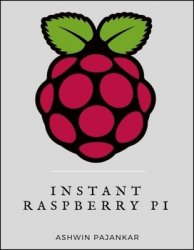 Instant Raspberry Pi: The Beginner's Guide to Raspberry Pi setup