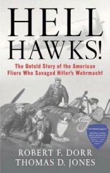 Hell Hawks! The Untold Story of the American Fliers Who Savaged Hitler's Wehrmacht