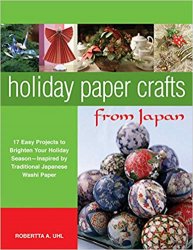 Holiday Paper Crafts from Japan: 17 Easy Projects to Brighten Your Holiday Season
