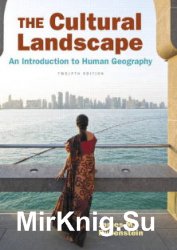 Cultural Landscape, The: An Introduction to Human Geography, Twelfth Edition