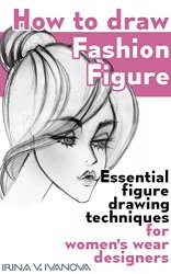 How to draw fashion figure: Essential figure drawing techniques for women’s wear designers (Fashion Croquis Book 5)