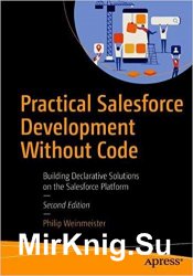 Practical Salesforce Development Without Code: Building Declarative Solutions on the Salesforce Platform 2nd Edition