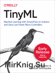 TinyML: Machine Learning with TensorFlow on Arduino, and Ultra-Low Power Micro-Controllers (Early Release)