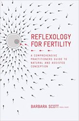 Reflexology For Fertility: A Practitioners Guide to Natural and Assisted Conception