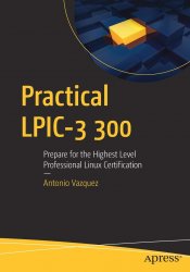Practical LPIC-3 300: Prepare for the Highest Level Professional Linux Certification