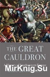 The Great Cauldron: A History of Southeastern Europe