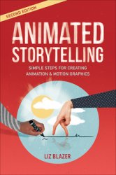 Animated Storytelling: Simple Steps For Creating Animation and Motion Graphics, 2nd Edition