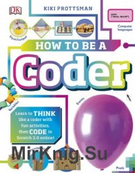How To Be A Coder: Learn to Think like a Coder with Fun Activities, then Code in Scratch 3.0 Online!