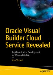Oracle Visual Builder Cloud Service Revealed: Rapid Application Development for Web and Mobile