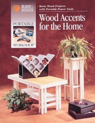 Wood Accents for the Home: Basic Wood Projects With Portable Power Tools (Black & Decker)