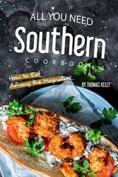 All You Need Southern Cookbook: How to Eat Among the Magnolias