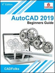 AutoCAD 2019 Beginners Guide, 6th Edition