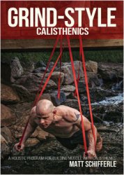 Grind Style Calisthenics: A Holistic Program For Building Muscle and Strength With Calisthenics