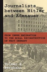 Journalists between Hitler and Adenauer: From Inner Emigration to the Moral Reconstruction of West Germany